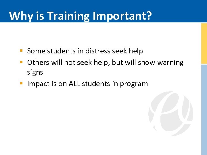 Why is Training Important? § Some students in distress seek help § Others will