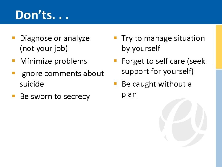Don’ts. . . § Diagnose or analyze § Try to manage situation (not your