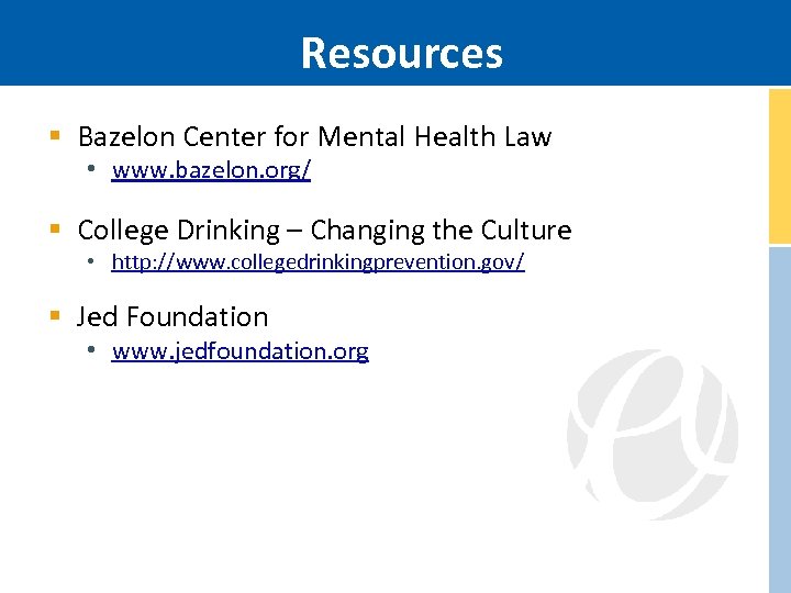 Resources § Bazelon Center for Mental Health Law • www. bazelon. org/ § College
