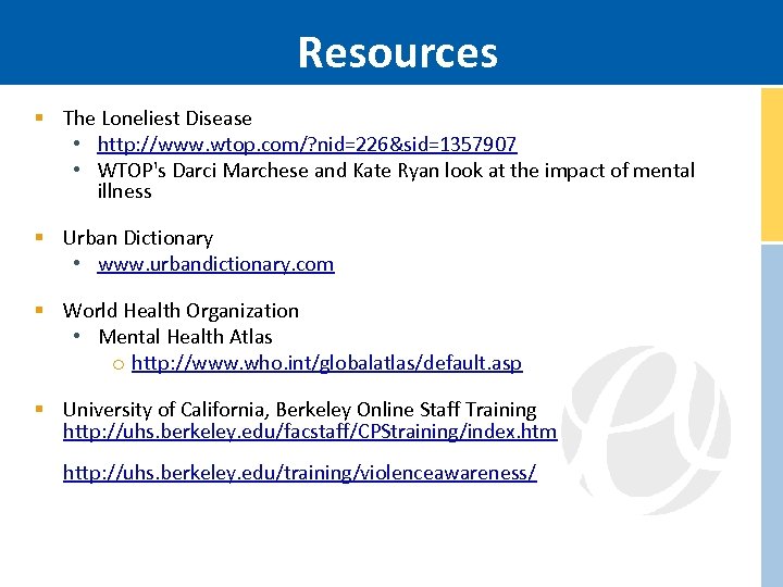 Resources § The Loneliest Disease • http: //www. wtop. com/? nid=226&sid=1357907 • WTOP's Darci