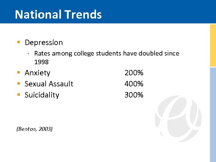National Trends § Depression • Rates among college students have doubled since 1998 §