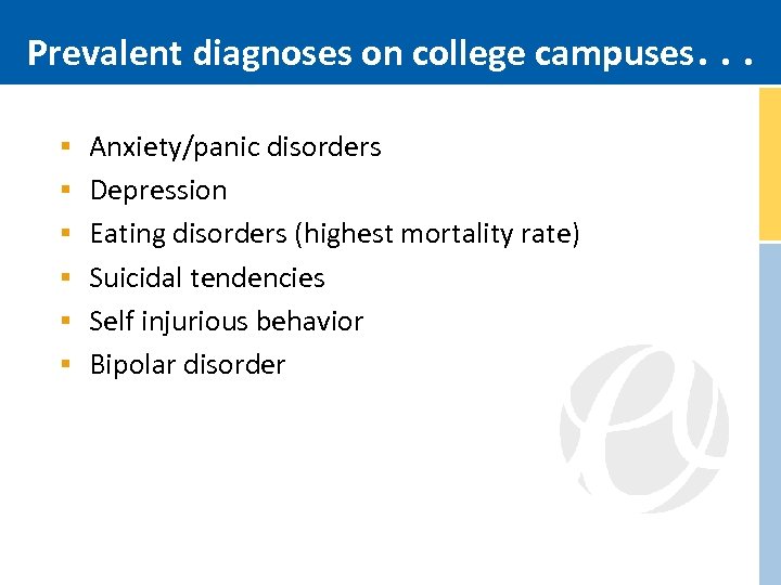 Prevalent diagnoses on college campuses. . . § Anxiety/panic disorders § Depression § Eating
