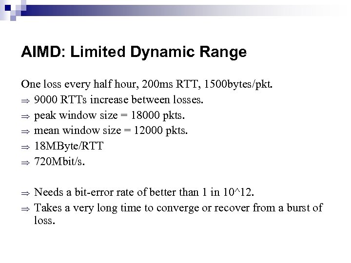 AIMD: Limited Dynamic Range One loss every half hour, 200 ms RTT, 1500 bytes/pkt.