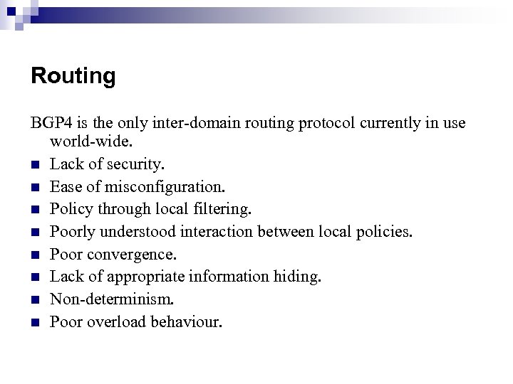 Routing BGP 4 is the only inter-domain routing protocol currently in use world-wide. n