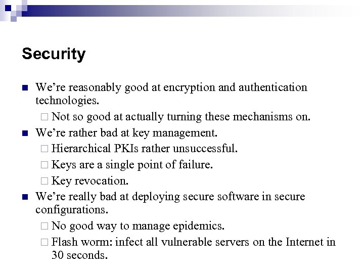 Security n n n We’re reasonably good at encryption and authentication technologies. ¨ Not