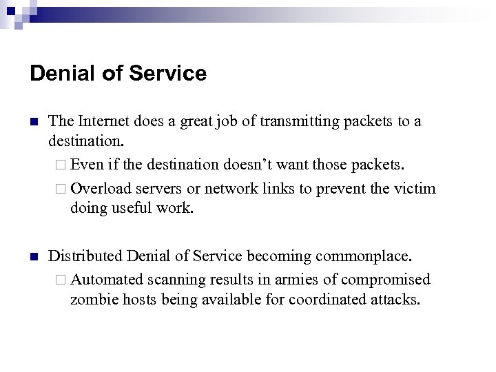 Denial of Service n The Internet does a great job of transmitting packets to