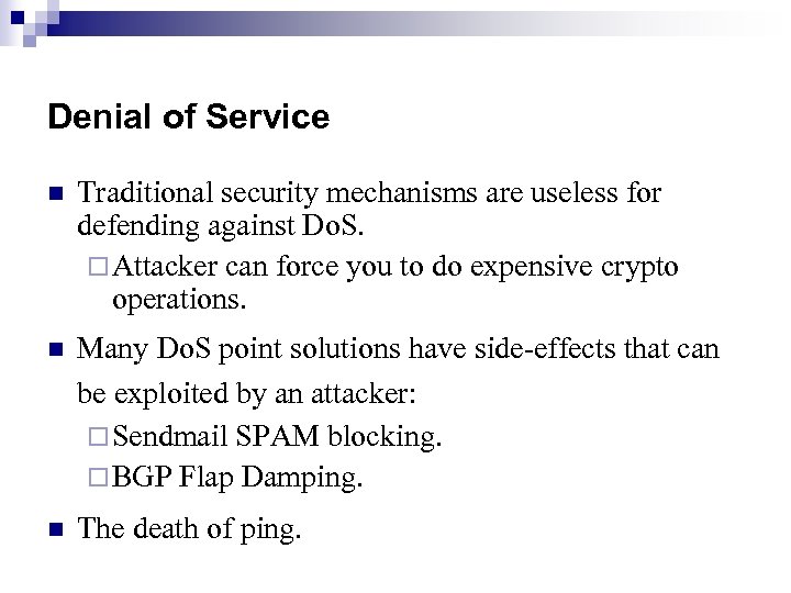 Denial of Service n Traditional security mechanisms are useless for defending against Do. S.