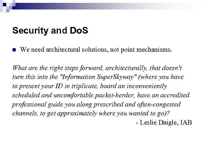 Security and Do. S n We need architectural solutions, not point mechanisms. What are