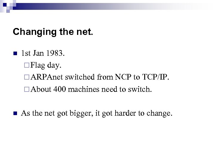 Changing the net. n 1 st Jan 1983. ¨ Flag day. ¨ ARPAnet switched