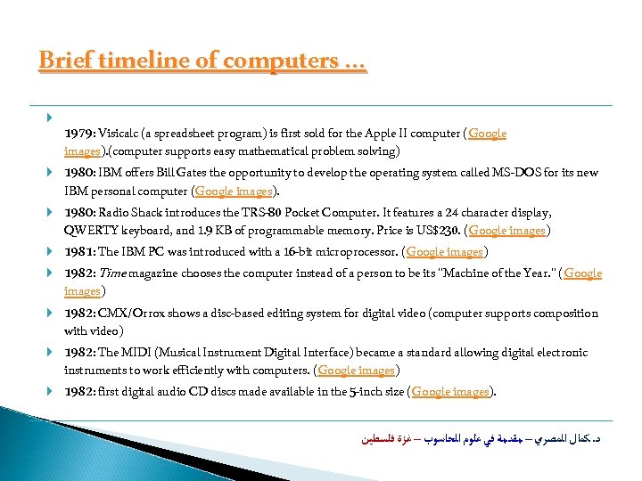 Brief timeline of computers … 1979: Visicalc (a spreadsheet program) is first sold for