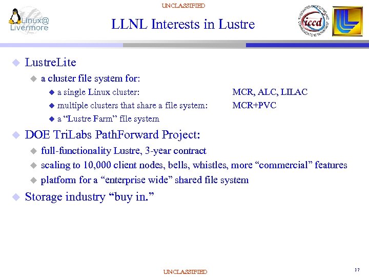 UNCLASSIFIED LLNL Interests in Lustre u Lustre. Lite u a cluster file system for: