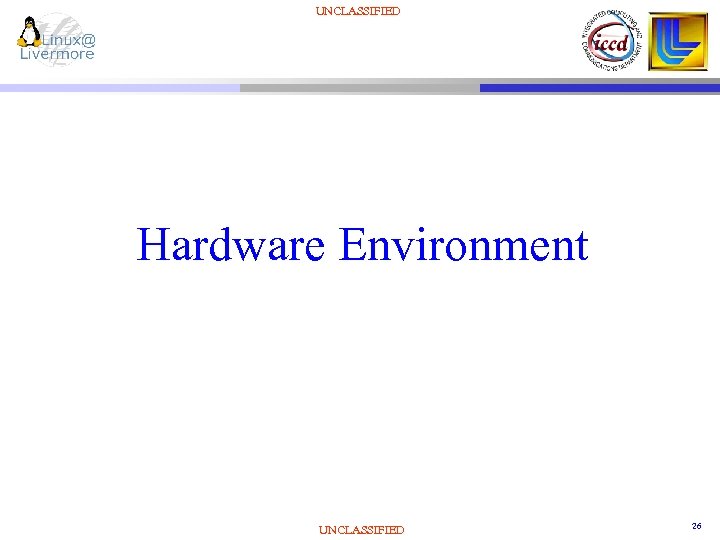 UNCLASSIFIED Hardware Environment UNCLASSIFIED 26 