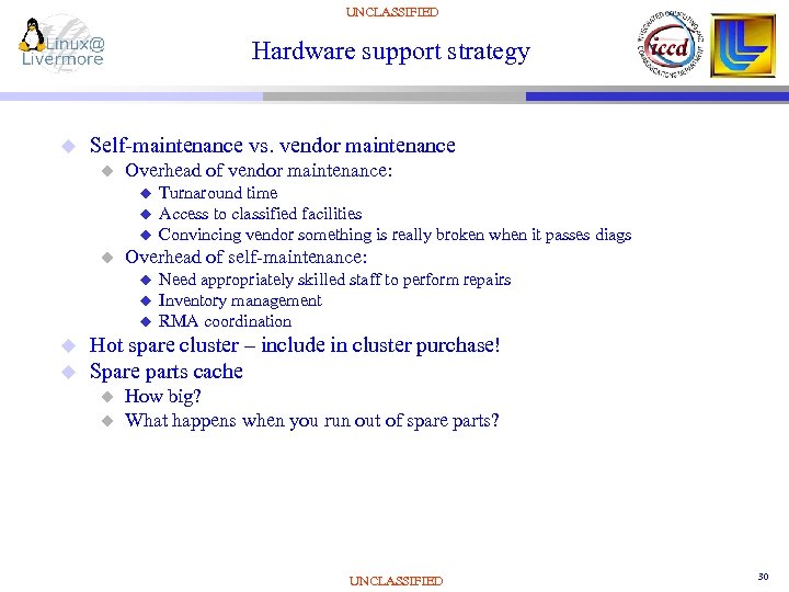 UNCLASSIFIED Hardware support strategy u Self-maintenance vs. vendor maintenance u Overhead of vendor maintenance: