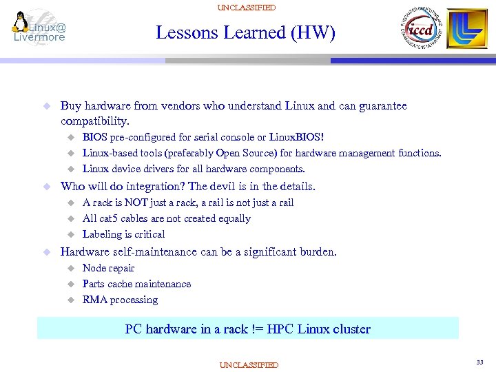 UNCLASSIFIED Lessons Learned (HW) u Buy hardware from vendors who understand Linux and can