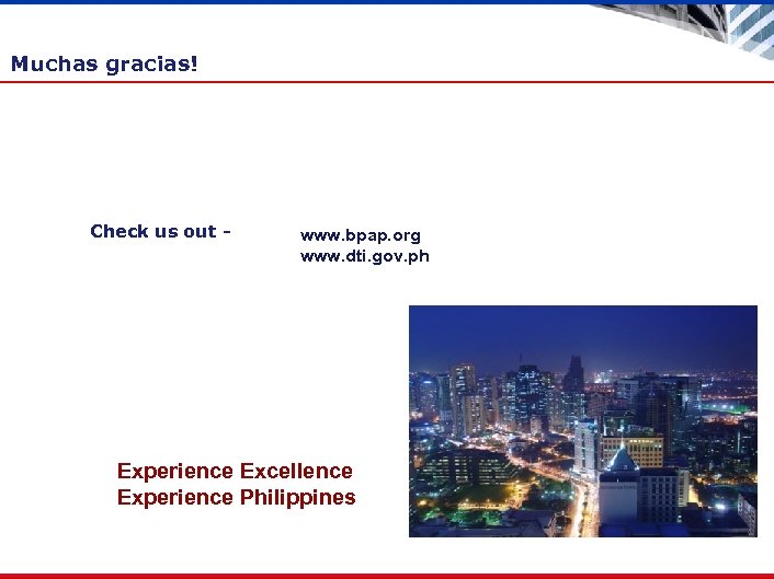 Muchas gracias! Check us out - www. bpap. org www. dti. gov. ph Experience