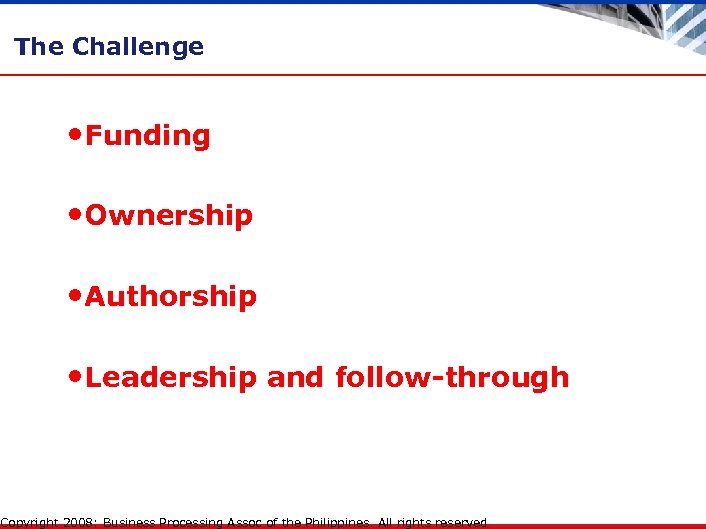 The Challenge • Funding • Ownership • Authorship • Leadership and follow-through Copyright 2008: