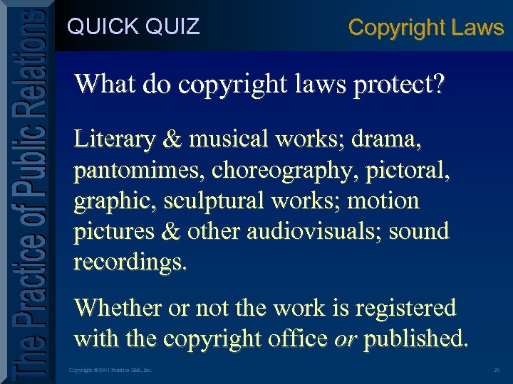 QUICK QUIZ Copyright Laws What do copyright laws protect? Literary & musical works; drama,