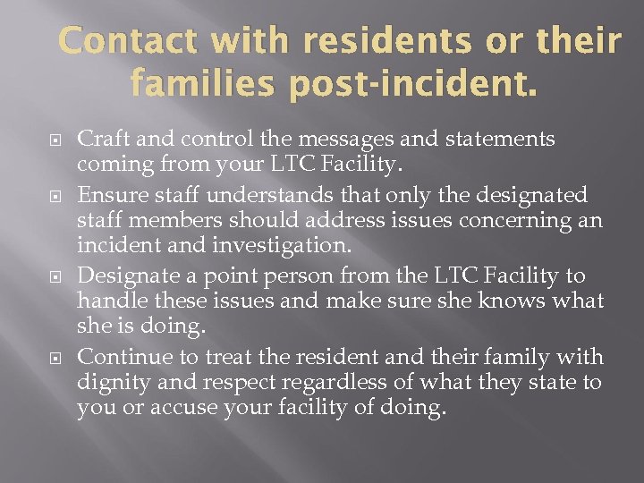 Contact with residents or their families post-incident. Craft and control the messages and statements
