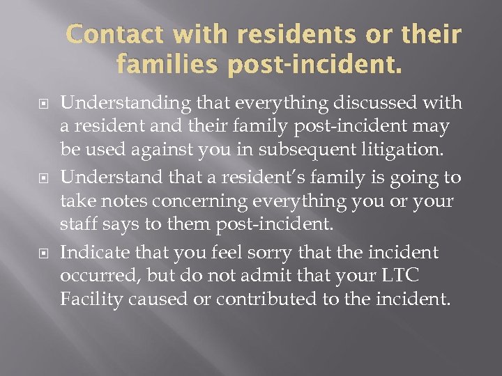 Contact with residents or their families post-incident. Understanding that everything discussed with a resident
