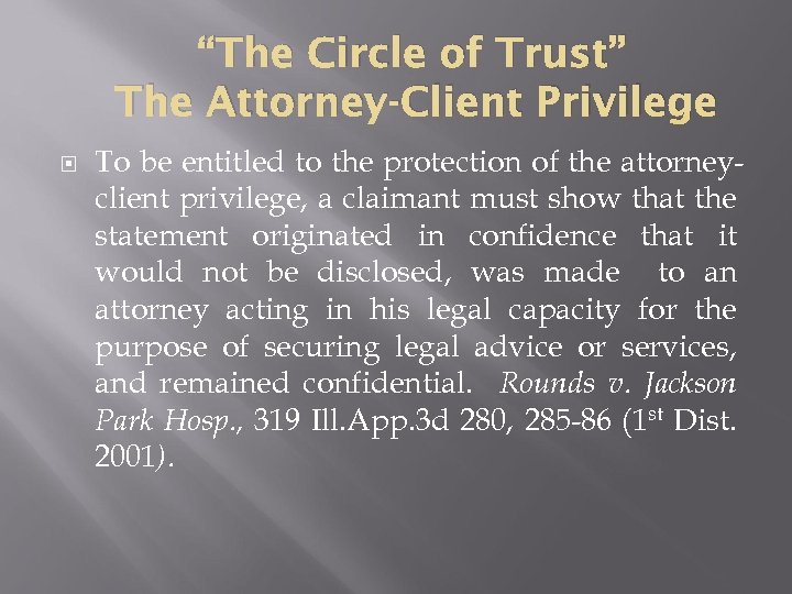 “The Circle of Trust” The Attorney-Client Privilege To be entitled to the protection of