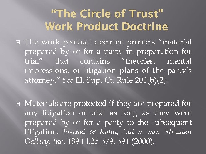 “The Circle of Trust” Work Product Doctrine The work product doctrine protects “material prepared