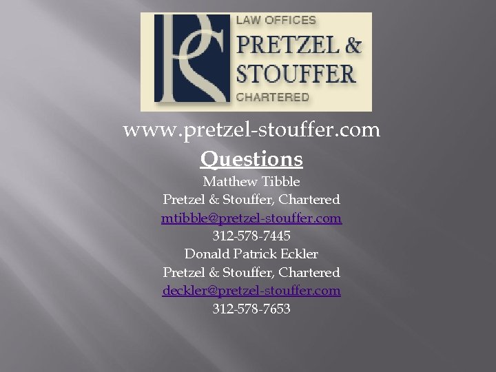 QUESTIONS www. pretzel-stouffer. com Questions Matthew Tibble Pretzel & Stouffer, Chartered mtibble@pretzel-stouffer. com 312