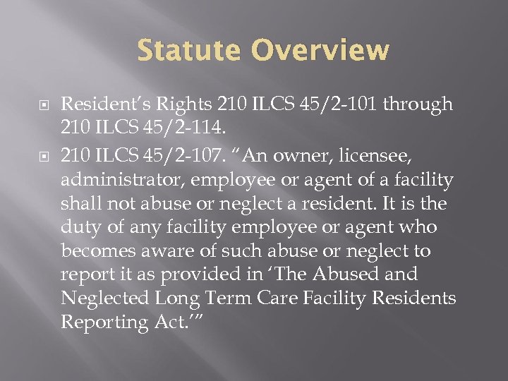 Statute Overview Resident’s Rights 210 ILCS 45/2 -101 through 210 ILCS 45/2 -114. 210