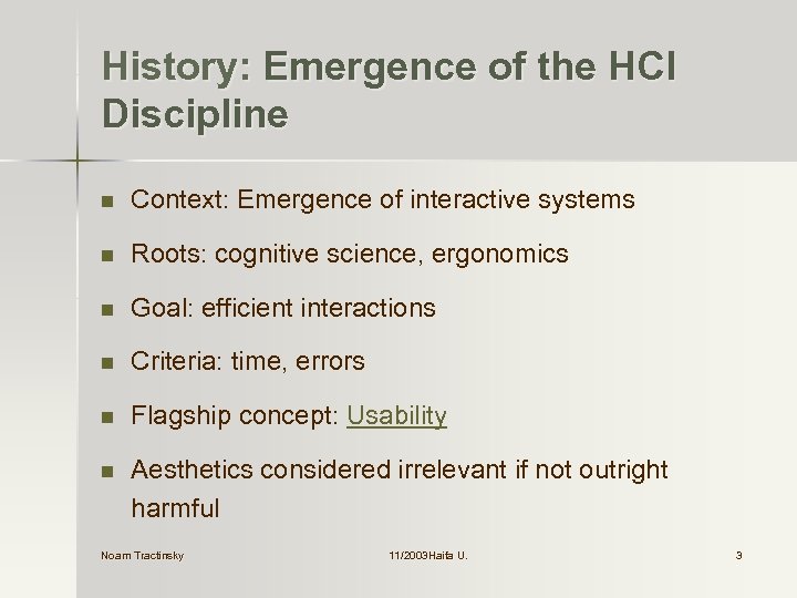 History: Emergence of the HCI Discipline n Context: Emergence of interactive systems n Roots: