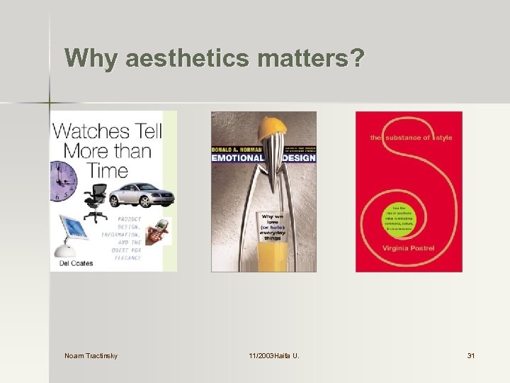 Why aesthetics matters? Noam Tractinsky 11/2003 Haifa U. 31 