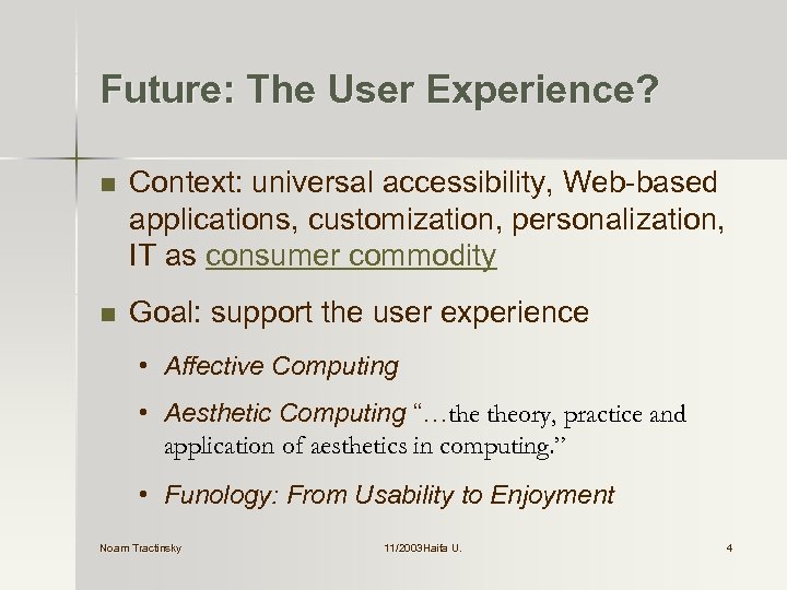 Future: The User Experience? n Context: universal accessibility, Web-based applications, customization, personalization, IT as