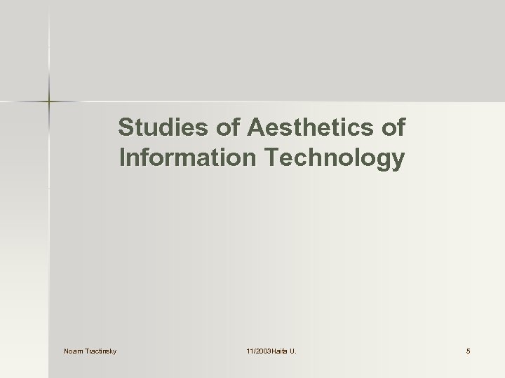 Studies of Aesthetics of Information Technology Noam Tractinsky 11/2003 Haifa U. 5 