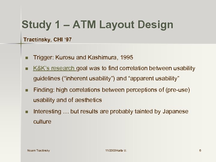 Study 1 – ATM Layout Design Tractinsky, CHI ‘ 97 n Trigger: Kurosu and