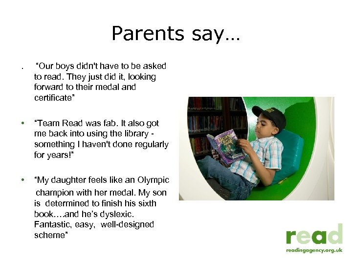 Parents say…. “Our boys didn't have to be asked to read. They just did