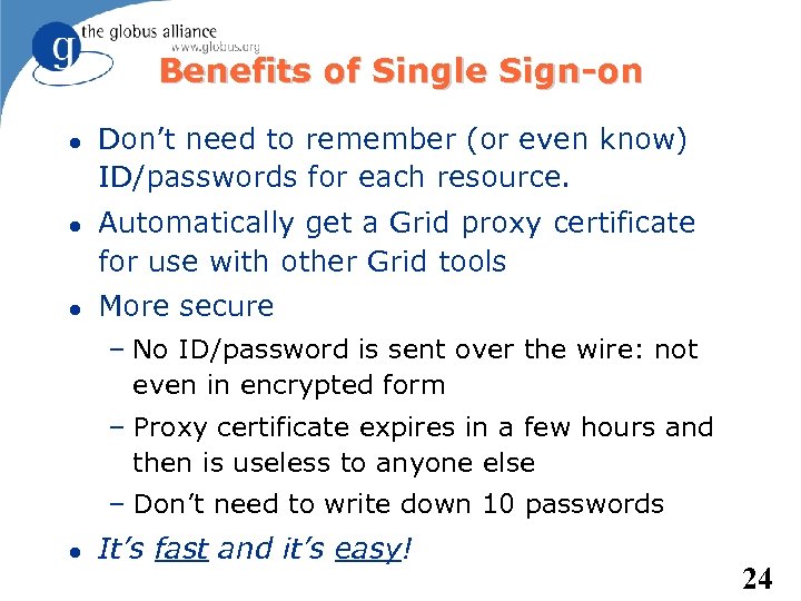 Benefits of Single Sign-on Don’t need to remember (or even know) ID/passwords for each