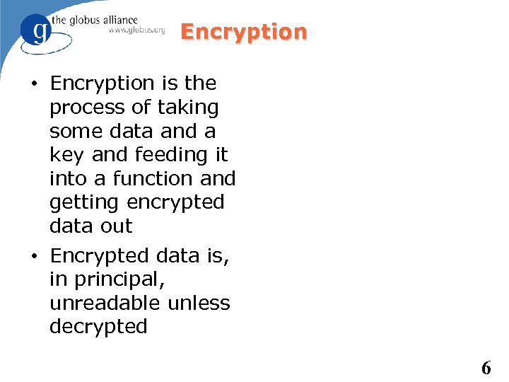 Encryption • Encryption is the process of taking some data and a key and