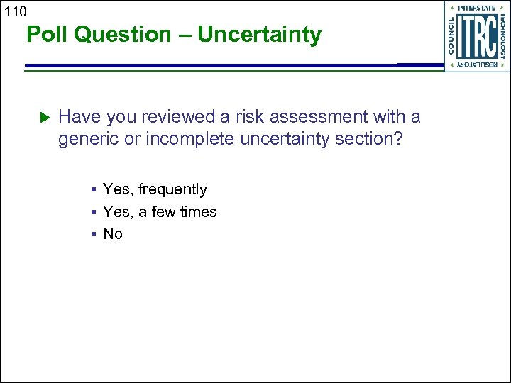 110 Poll Question – Uncertainty Have you reviewed a risk assessment with a generic