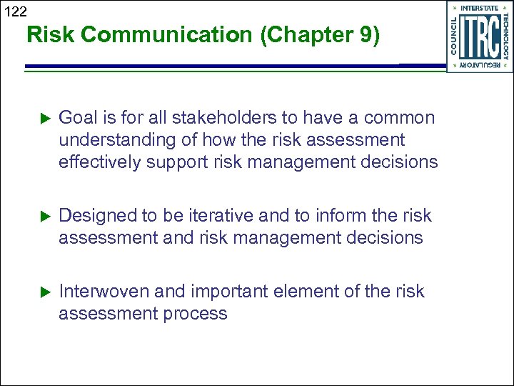 122 Risk Communication (Chapter 9) Goal is for all stakeholders to have a common