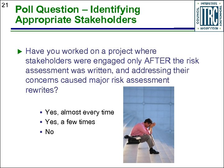 21 Poll Question – Identifying Appropriate Stakeholders Have you worked on a project where