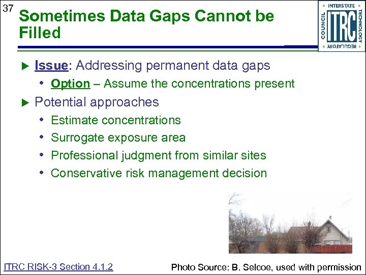 37 Sometimes Data Gaps Cannot be Filled Issue: Addressing permanent data gaps • Option