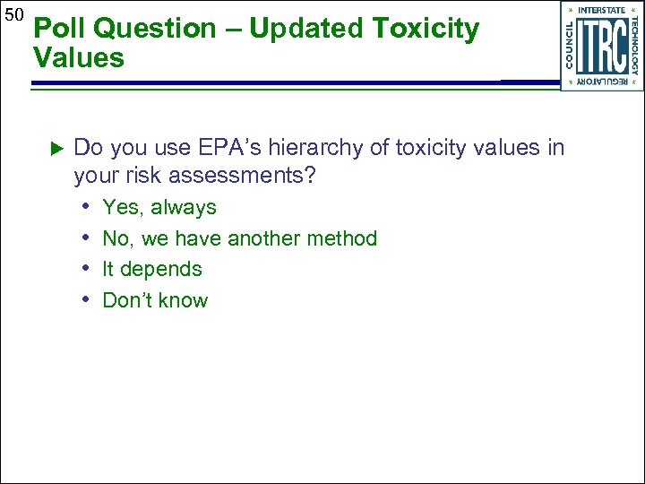 50 Poll Question – Updated Toxicity Values Do you use EPA’s hierarchy of toxicity