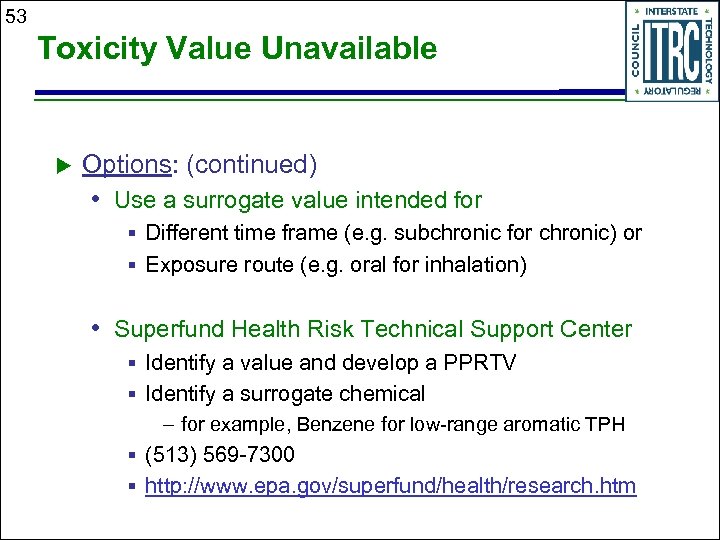 53 Toxicity Value Unavailable Options: (continued) • Use a surrogate value intended for §