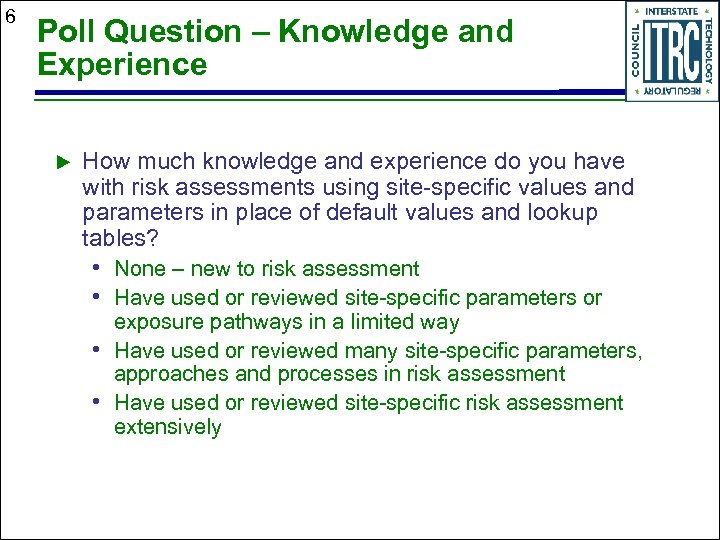 6 Poll Question – Knowledge and Experience How much knowledge and experience do you