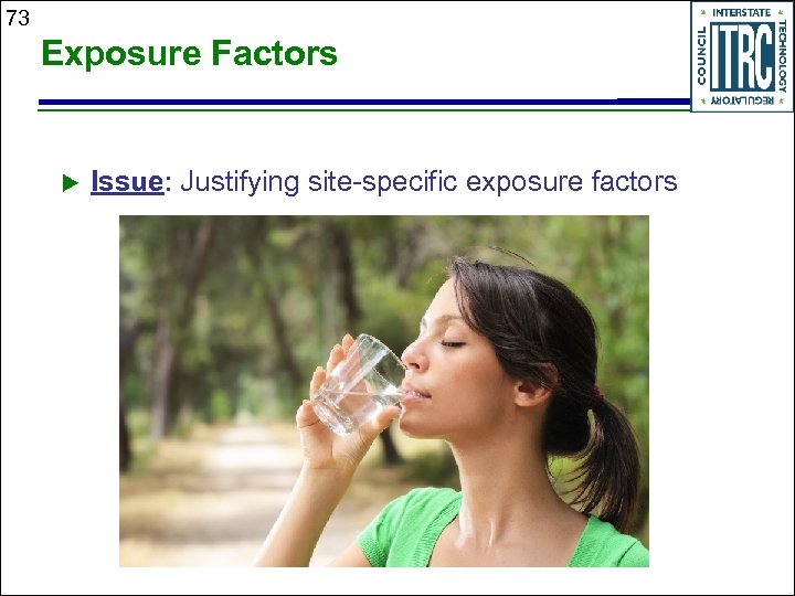 73 Exposure Factors Issue: Justifying site-specific exposure factors Dose C IR EF ED BW