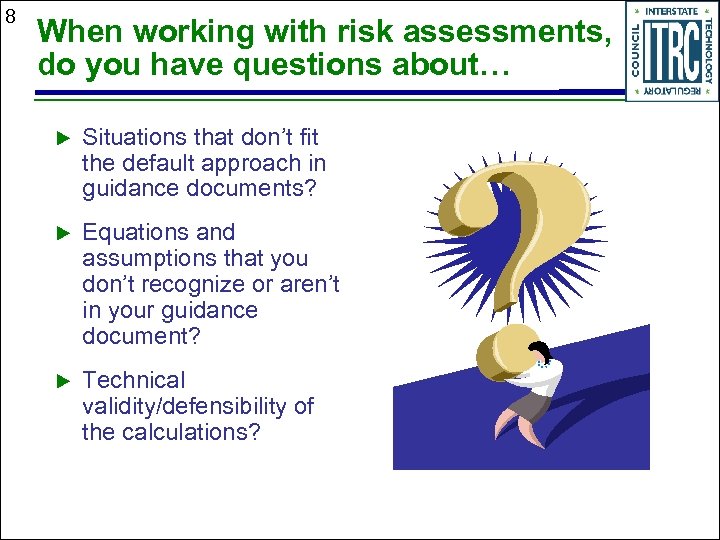 8 When working with risk assessments, do you have questions about… Situations that don’t