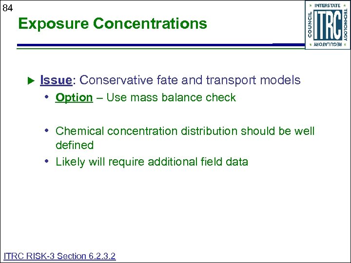 84 Exposure Concentrations Issue: Conservative fate and transport models • Option – Use mass