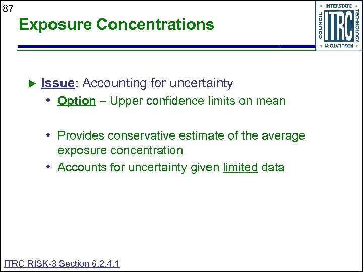 87 Exposure Concentrations Issue: Accounting for uncertainty • Option – Upper confidence limits on