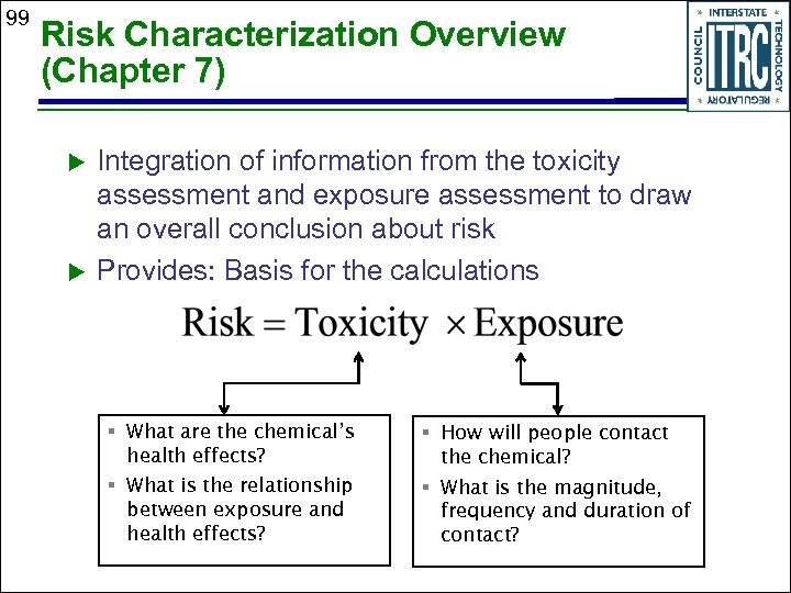 99 Risk Characterization Overview (Chapter 7) Integration of information from the toxicity assessment and