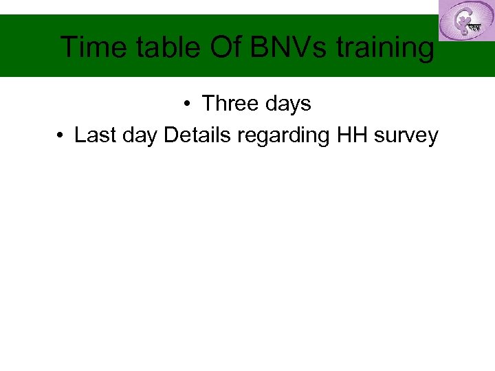 Time table Of BNVs training • Three days • Last day Details regarding HH