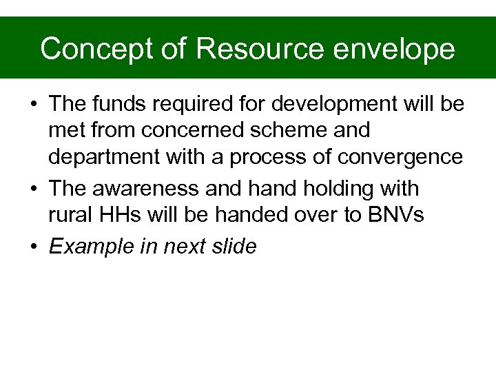 Concept of Resource envelope • The funds required for development will be met from