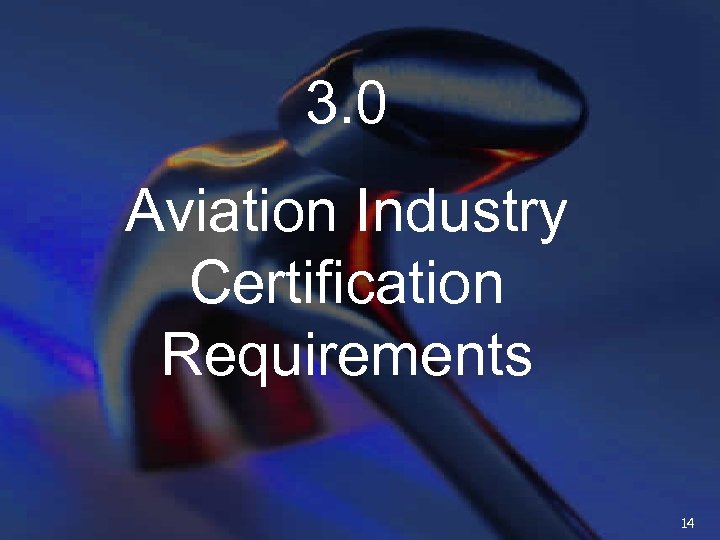 3. 0 Aviation Industry Certification Requirements 14 